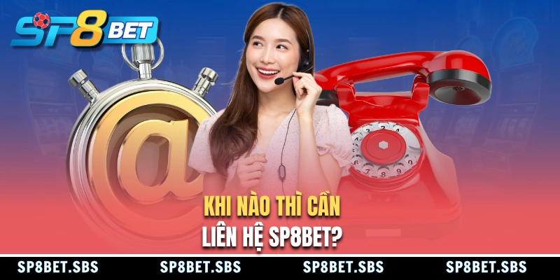 Khi nào thành viên cần liên hệ SP8BET?